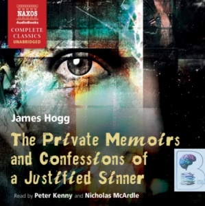 The Private Memoirs and Confessions of a Justified Sinner written by James Hogg performed by Peter Kenny and Nicholas McArdle on MP3 CD (Unabridged)